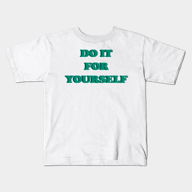 DO IT FOR YOURSELF Kids T-Shirt by EmeraldWasp